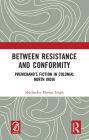 Between Resistance and Conformity: Premchand's Fiction in Colonial North India