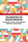 Collaborating for Museum Innovation: Technological, Cultural, and Organisational Innovation in Spanish Museums