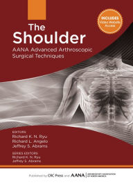 Title: The Shoulder: AANA Advanced Arthroscopic Surgical Techniques, Author: Richard Ryu