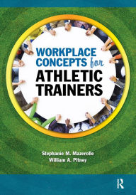 Title: Workplace Concepts for Athletic Trainers, Author: Stephanie Mazerolle