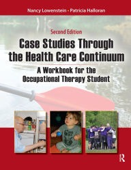 Title: Case Studies Through the Health Care Continuum: A Workbook for the Occupational Therapy Student, Author: Nancy Lowenstein