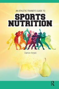 Title: An Athletic Trainers' Guide to Sports Nutrition, Author: Damon Amato