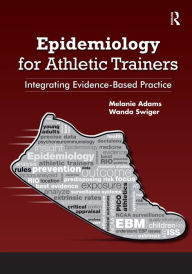 Title: Epidemiology for Athletic Trainers: Integrating Evidence-Based Practice, Author: Melanie Adams