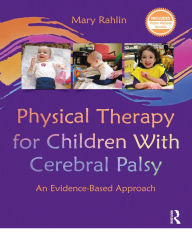 Title: Physical Therapy for Children With Cerebral Palsy: An Evidence-Based Approach, Author: Mary Rahlin