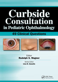 Title: Curbside Consultation in Pediatric Ophthalmology: 49 Clinical Questions, Author: Rudolph Wagner