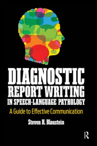 Title: Diagnostic Report Writing In Speech-Language Pathology: A Guide to Effective Communication, Author: Steven Blaustein