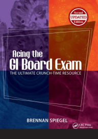 Title: Acing the GI Board Exam: The Ultimate Crunch-Time Resource, Author: Brennan Spiegel