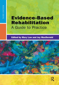 Title: Evidence-Based Rehabilitation: A Guide to Practice, Author: Mary Law