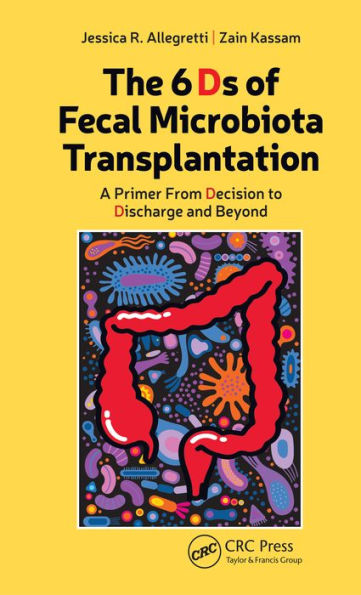 The 6 Ds of Fecal Microbiota Transplantation: A Primer from Decision to Discharge and Beyond