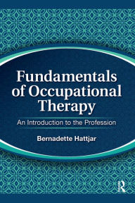 Title: Fundamentals of Occupational Therapy: An Introduction to the Profession, Author: Bernadette Hattjar