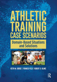 Title: Athletic Training Case Scenarios: Domain-Based Situations and Solutions, Author: Keith Gorse