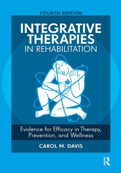 Integrative Therapies in Rehabilitation: Evidence for Efficacy in Therapy, Prevention, and Wellness