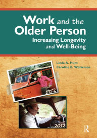 Title: Work and the Older Person: Increasing Longevity and Wellbeing, Author: Linda Hunt