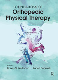 Title: Foundations of Orthopedic Physical Therapy, Author: Harvey Wallmann