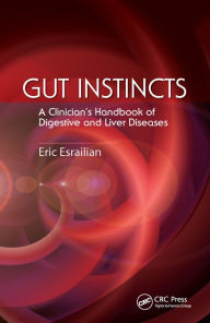 Title: Gut Instincts: A Clinician's Handbook of Digestive and Liver Diseases, Author: Eric Esrailian