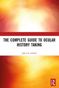 Title: The Complete Guide to Ocular History Taking, Author: Janice K. Ledford