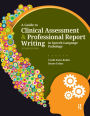 A Guide to Clinical Assessment and Professional Report Writing in Speech-Language Pathology