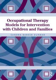 Title: Occupational Therapy Models for Intervention with Children and Families, Author: Sandra Dunbar