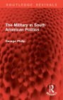 The Military in South American Politics