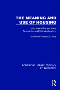 Title: The Meaning and Use of Housing: International Perspectives, Approaches and their Applications, Author: Ernesto G. Arias