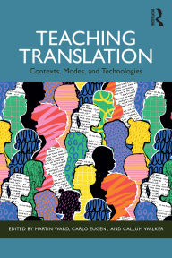 Title: Teaching Translation: Contexts, Modes and Technologies, Author: Martin Ward