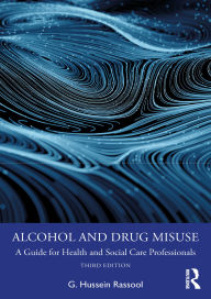 Title: Alcohol and Drug Misuse: A Guide for Health and Social Care Professionals, Author: G. Hussein Rassool