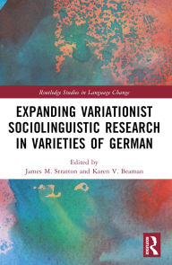 Title: Expanding Variationist Sociolinguistic Research in Varieties of German, Author: James M. Stratton