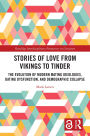 Stories of Love from Vikings to Tinder: The Evolution of Modern Mating Ideologies, Dating Dysfunction, and Demographic Collapse