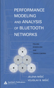 Title: Performance Modeling and Analysis of Bluetooth Networks: Polling, Scheduling, and Traffic Control, Author: Jelena Misic