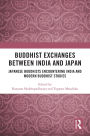 Buddhist Exchanges Between India and Japan: Japanese Buddhists Encountering India and Modern Buddhist Studies