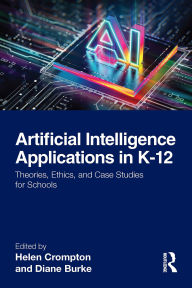 Title: Artificial Intelligence Applications in K-12: Theories, Ethics, and Case Studies for Schools, Author: Helen Crompton