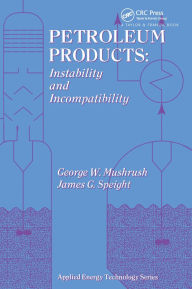 Title: Petroleum Products: Instability And Incompatibility, Author: George Mushrush