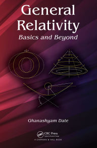 Title: General Relativity: Basics and Beyond, Author: Ghanashyam Date