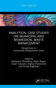 Title: Analytical Case Studies on Municipal and Biomedical Waste Management: Perspectives on Sustainable Development Goals, Author: Moharana Choudhury