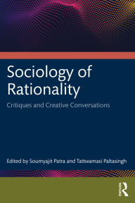 Title: Sociology of Rationality: Critiques and Creative Conversations, Author: Soumyajit Patra