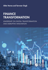 Title: Finance Transformation: Leadership on Digital Transformation and Disruptive Innovation, Author: Aikta Varma