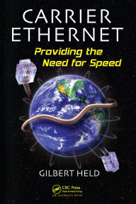 Title: Carrier Ethernet: Providing the Need for Speed, Author: Gilbert Held