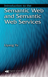 Title: Introduction to the Semantic Web and Semantic Web Services, Author: Liyang Yu