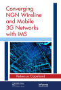 Converging NGN Wireline and Mobile 3G Networks with IMS: Converging NGN and 3G Mobile