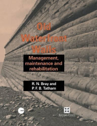Title: Old Waterfront Walls: Management, maintenance and rehabilitation, Author: R.N. Bray