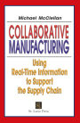 Collaborative Manufacturing: Using Real-Time Information to Support the Supply Chain