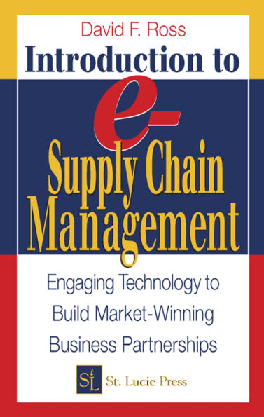 Introduction to e-Supply Chain Management: Engaging Technology to Build Market-Winning Business Partnerships
