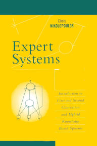 Title: Expert Systems: Introduction to First and Second Generation and Hybrid Knowledge Based Systems, Author: Chris Nikolopoulos