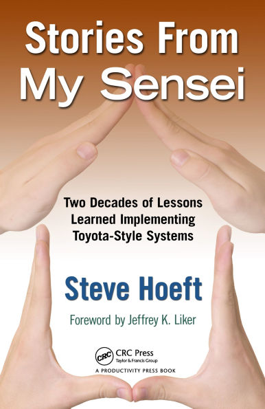 Stories from My Sensei: Two Decades of Lessons Learned Implementing Toyota-Style Systems