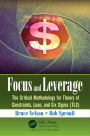 Focus and Leverage: The Critical Methodology for Theory of Constraints, Lean, and Six Sigma (TLS)