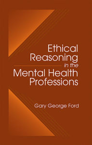 Title: Ethical Reasoning in the Mental Health Professions, Author: Gary G. Ford