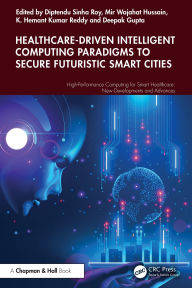 Title: Healthcare-Driven Intelligent Computing Paradigms to Secure Futuristic Smart Cities, Author: Diptendu Sinha Roy