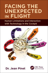 Title: Facing the Unexpected in Flight: Human Limitations and Interaction with Technology in the Cockpit, Author: Jean Pinet