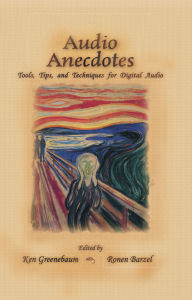 Title: Audio Anecdotes: Tools, Tips, and Techniques for Digital Audio, Author: Ken Greenebaum