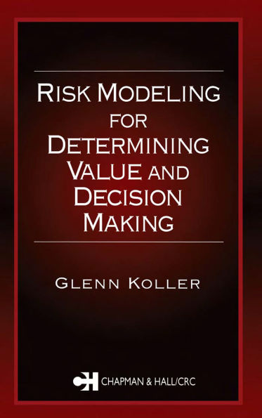 Risk Modeling for Determining Value and Decision Making